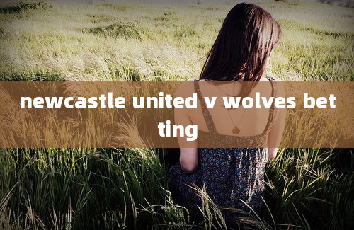 newcastle united v wolves betting