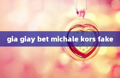 gia giay bet michale kors fake