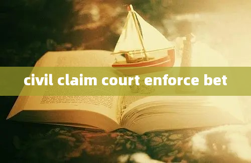 civil claim court enforce bet