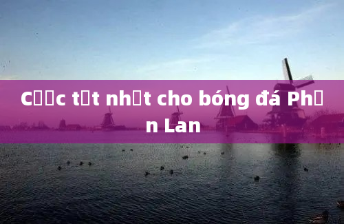 Cược tốt nhất cho bóng đá Phần Lan