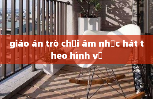 giáo án trò chơi âm nhạc hát theo hình vẽ