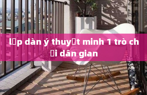 lập dàn ý thuyết minh 1 trò chơi dân gian