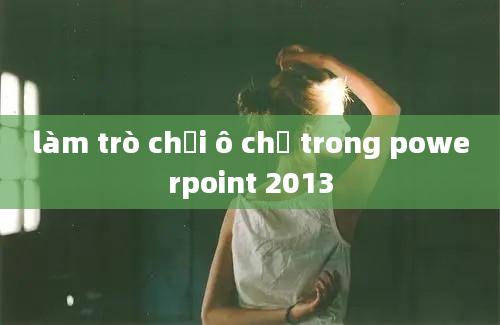 làm trò chơi ô chữ trong powerpoint 2013