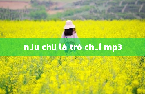 nếu chỉ là trò chơi mp3