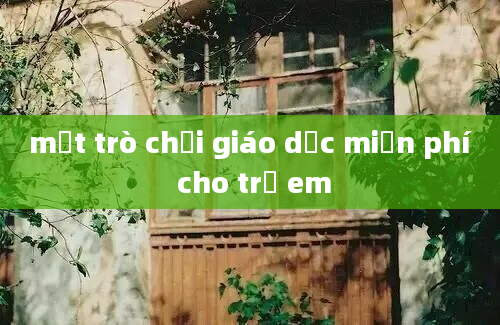 một trò chơi giáo dục miễn phí cho trẻ em