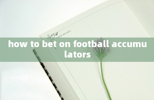 how to bet on football accumulators