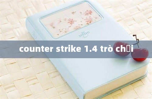 counter strike 1.4 trò chơi