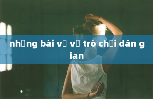 những bài vẽ về trò chơi dân gian