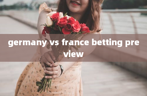 germany vs france betting preview