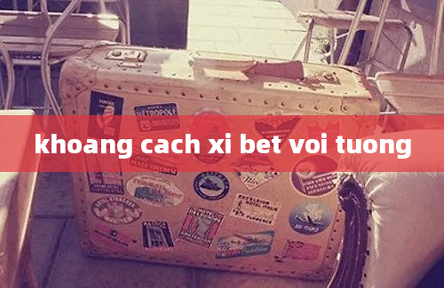 khoang cach xi bet voi tuong