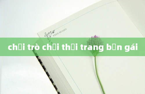 chơi trò chơi thời trang bạn gái