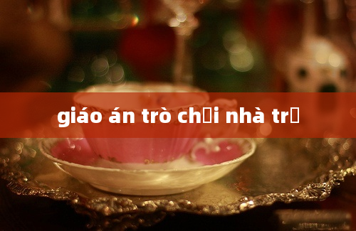 giáo án trò chơi nhà trẻ