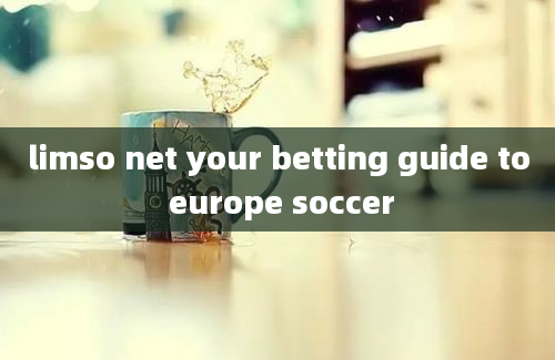 limso net your betting guide to europe soccer