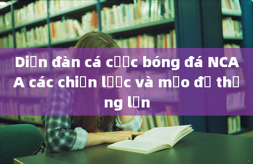 Diễn đàn cá cược bóng đá NCAA các chiến lược và mẹo để thắng lớn