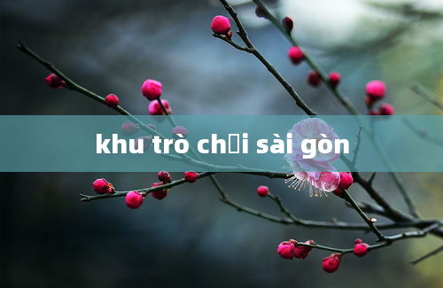 khu trò chơi sài gòn