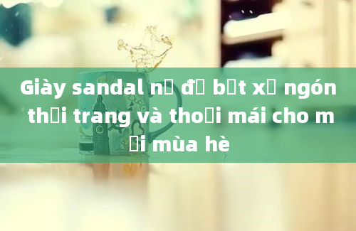 Giày sandal nữ đế bệt xỏ ngón thời trang và thoải mái cho mọi mùa hè