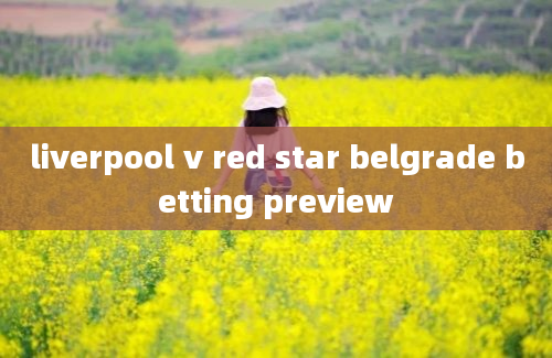 liverpool v red star belgrade betting preview