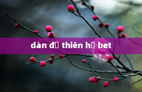 dàn đề thiên hạ bet