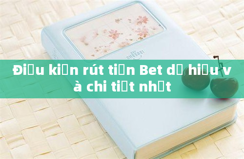 Điều kiện rút tiền Bet dễ hiểu và chi tiết nhất