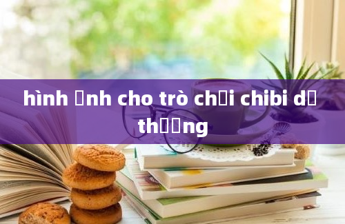 hình ảnh cho trò chơi chibi dễ thương