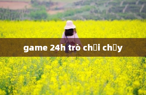 game 24h trò chơi chạy