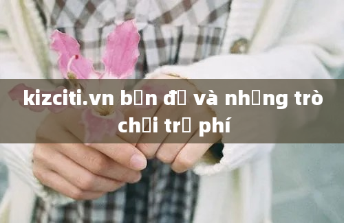 kizciti.vn bản đồ và những trò chơi trả phí