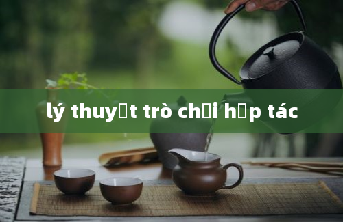 lý thuyết trò chơi hợp tác