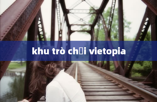 khu trò chơi vietopia