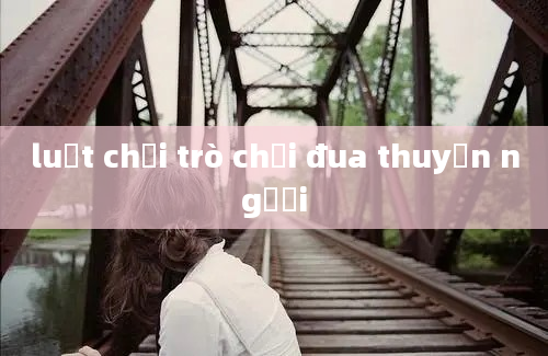 luật chơi trò chơi đua thuyền người