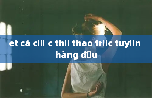 et cá cược thể thao trực tuyến hàng đầu