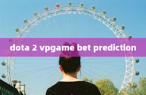 dota 2 vpgame bet prediction