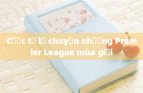 Cược tỷ lệ chuyển nhượng Premier League mùa giải