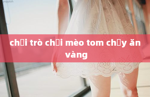 chơi trò chơi mèo tom chạy ăn vàng