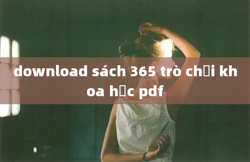 download sách 365 trò chơi khoa học pdf