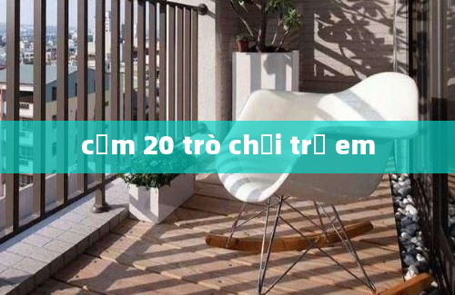 cụm 20 trò chơi trẻ em