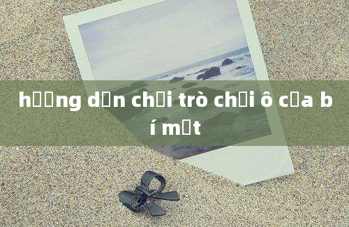 hương dẫn chơi trò chơi ô cửa bí mật