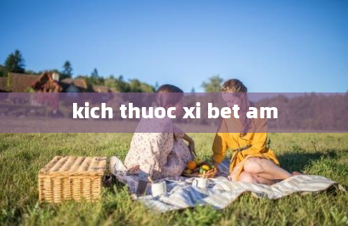 kich thuoc xi bet am