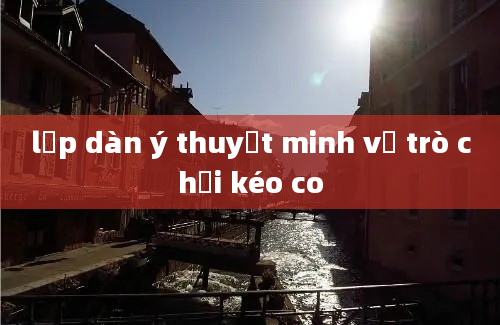 lập dàn ý thuyết minh về trò chơi kéo co