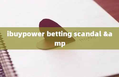 ibuypower betting scandal &