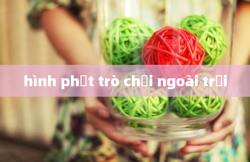 hình phạt trò chơi ngoài trời