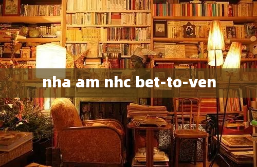 nha am nhc bet-to-ven