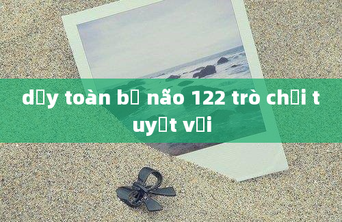 dạy toàn bộ não 122 trò chơi tuyệt vời