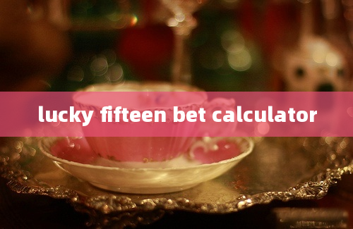 lucky fifteen bet calculator