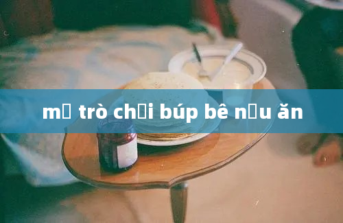 mở trò chơi búp bê nấu ăn