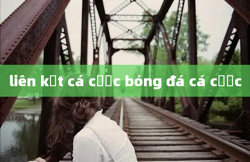 liên kết cá cược bóng đá cá cược