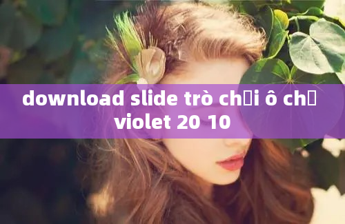 download slide trò chơi ô chữ violet 20 10