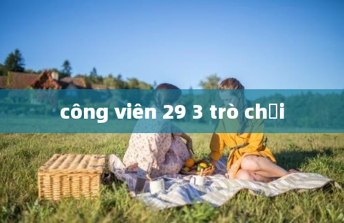 công viên 29 3 trò chơi