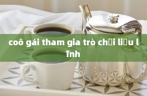 coô gái tham gia trò chơi liều lĩnh