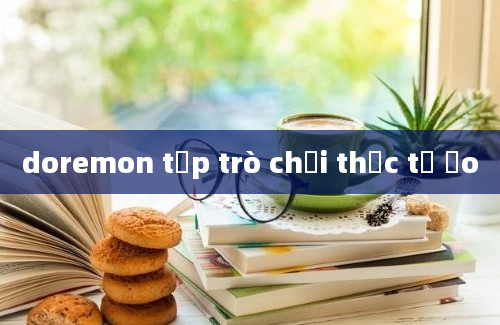 doremon tập trò chơi thực tế ảo