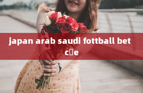 japan arab saudi fottball bet cỏe